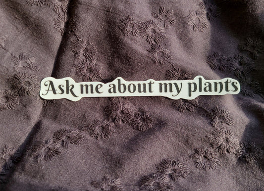 Ask Me About My Plants Sticker